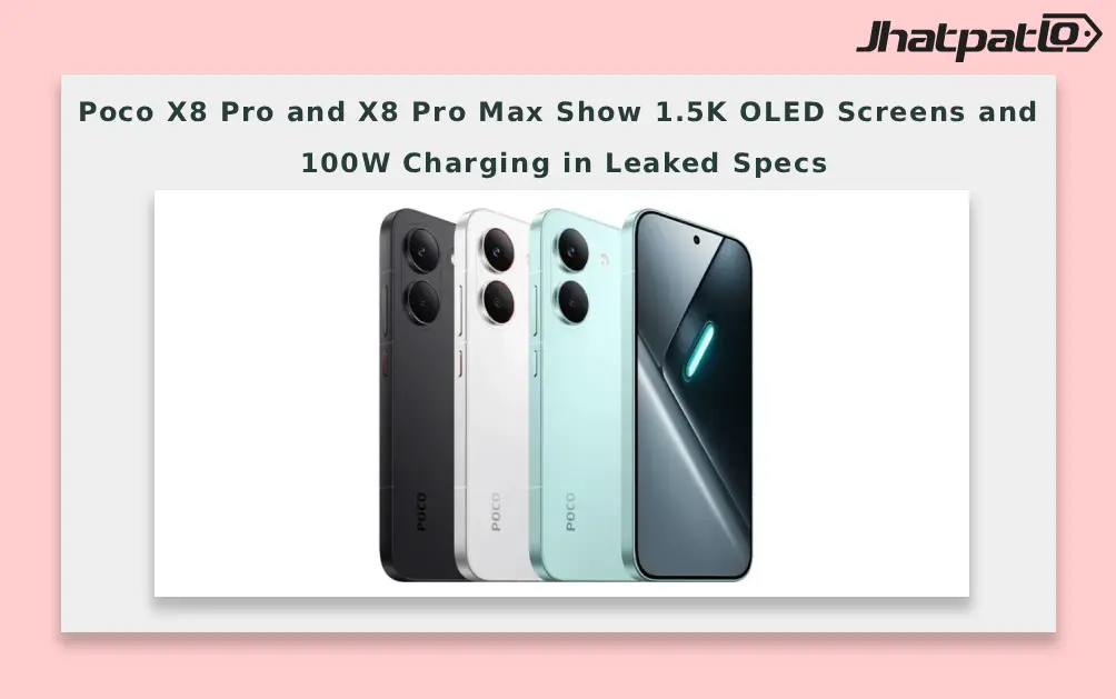  Poco X8 Pro and X8 Pro Max Show 1.5K OLED Screens and 100W Charging in Leaked Specs